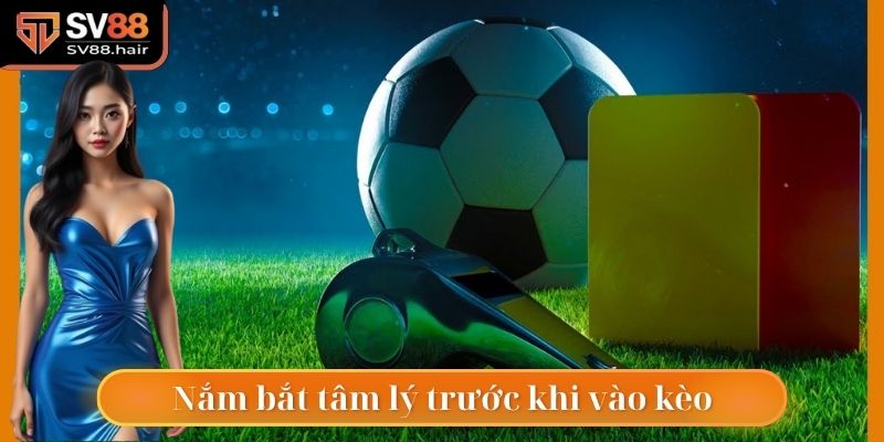 Kèo Thẻ Phạt SV88 - Hốt Bạc Nhanh Từ Thẻ Của Trọng Tài 5 Nắm bắt tâm lý để vào kèo dễ dàng hơn